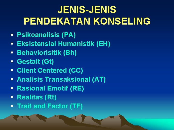 JENIS-JENIS PENDEKATAN KONSELING § § § § § Psikoanalisis (PA) Eksistensial Humanistik (EH) Behaviorisitik