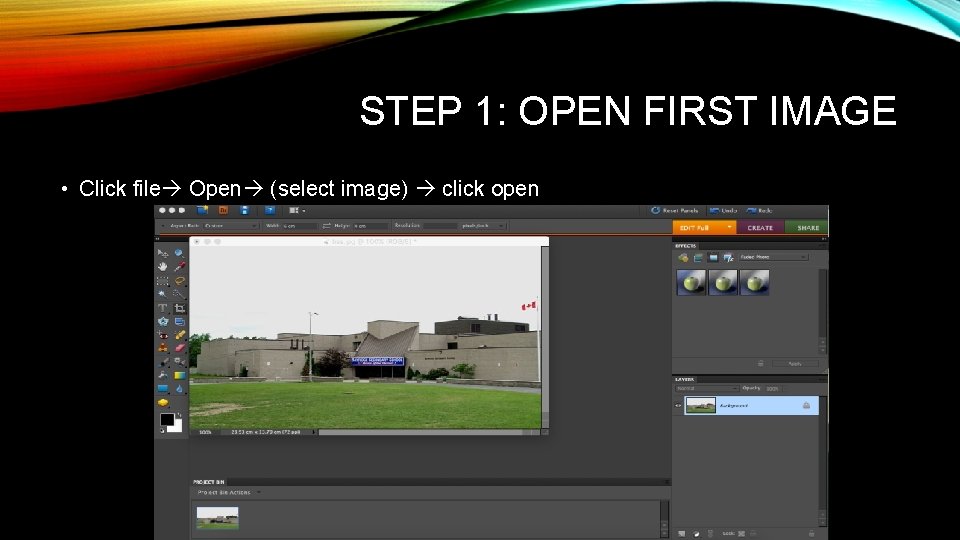 STEP 1: OPEN FIRST IMAGE • Click file Open (select image) click open 