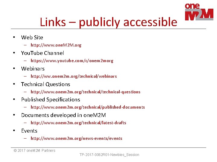 Links – publicly accessible • Web Site – http: //www. one. M 2 M. Links – publicly accessible • Web Site – http: //www. one. M 2 M.