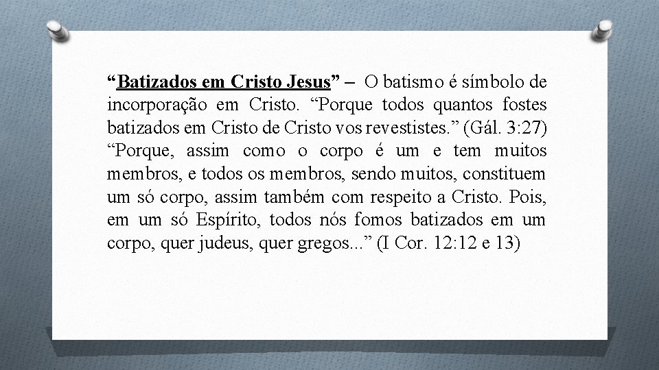 “Batizados em Cristo Jesus” – O batismo é símbolo de incorporação em Cristo. “Porque