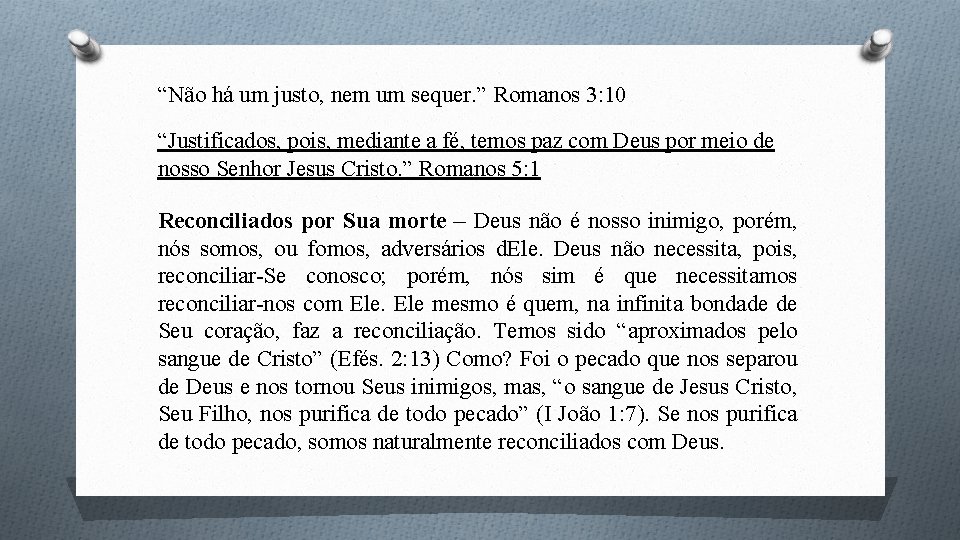 “Não há um justo, nem um sequer. ” Romanos 3: 10 “Justificados, pois, mediante