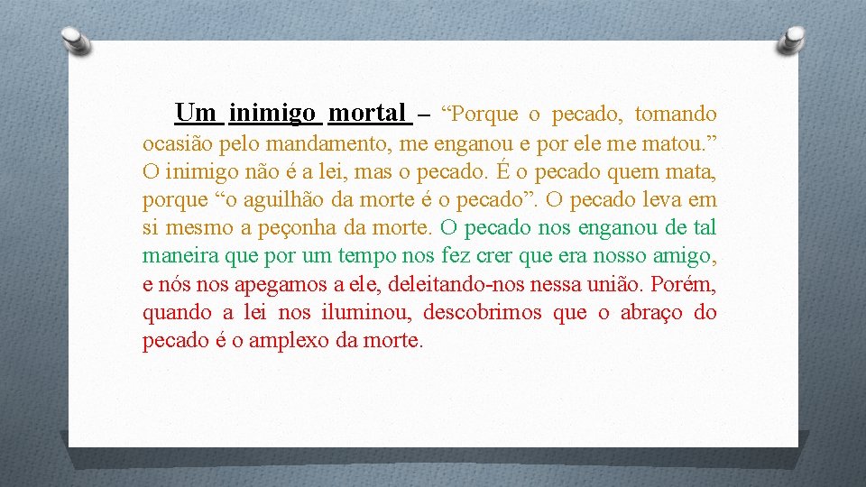 Um inimigo mortal – “Porque o pecado, tomando ocasião pelo mandamento, me enganou e