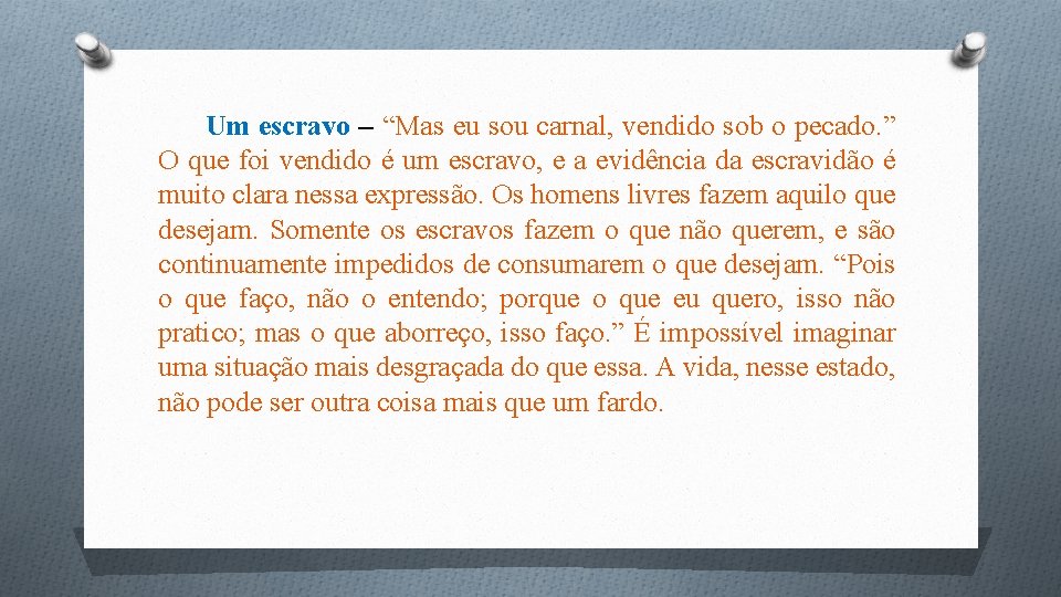 Um escravo – “Mas eu sou carnal, vendido sob o pecado. ” O que