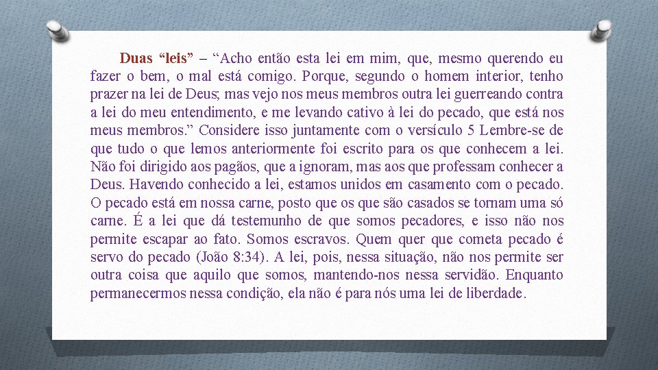 Duas “leis” – “Acho então esta lei em mim, que, mesmo querendo eu fazer