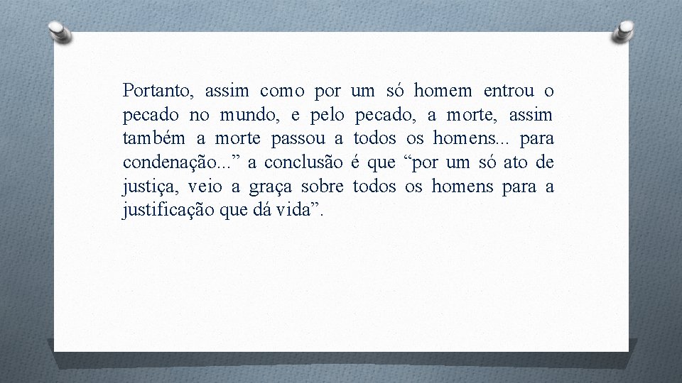 Portanto, assim como por pecado no mundo, e pelo também a morte passou a
