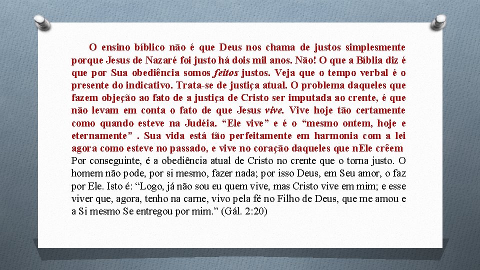 O ensino bíblico não é que Deus nos chama de justos simplesmente porque Jesus