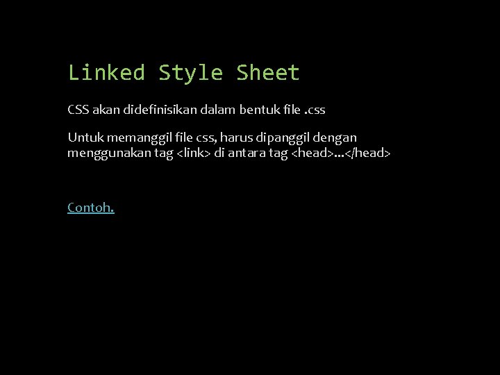 Linked Style Sheet CSS akan didefinisikan dalam bentuk file. css Untuk memanggil file css,