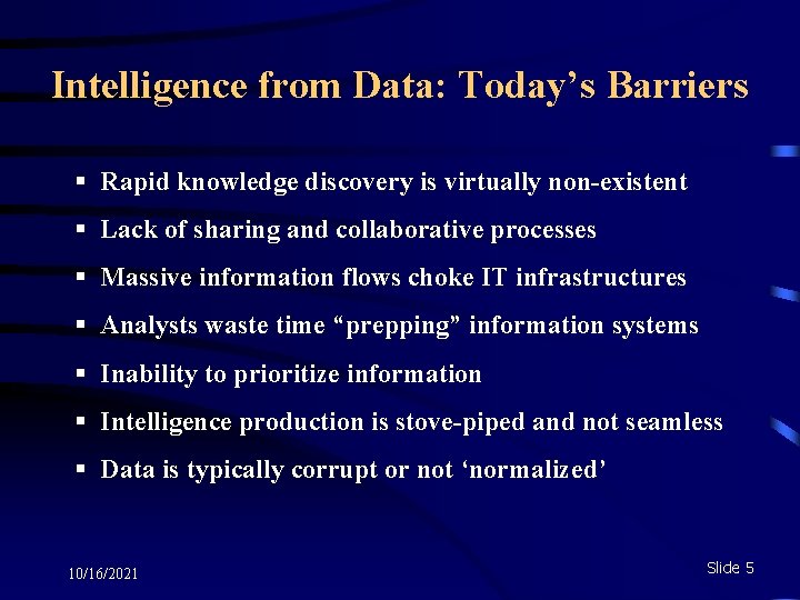 Intelligence from Data: Today’s Barriers § Rapid knowledge discovery is virtually non-existent § Lack