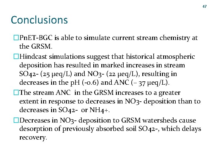 47 Conclusions �Pn. ET-BGC is able to simulate current stream chemistry at the GRSM.
