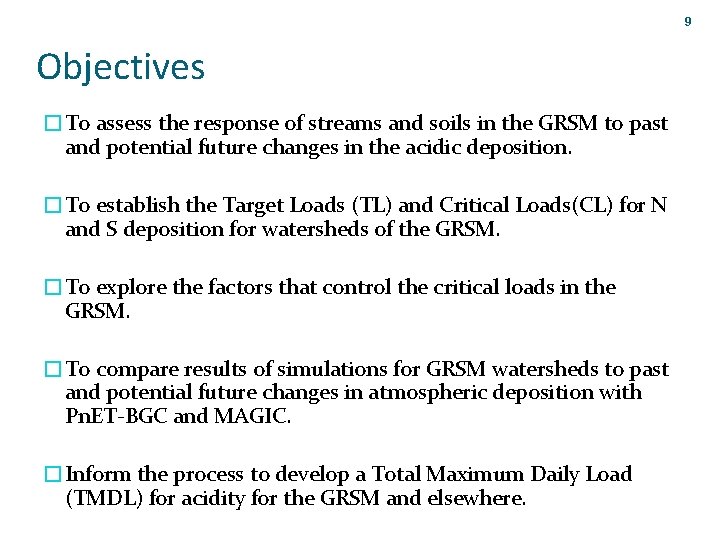9 Objectives �To assess the response of streams and soils in the GRSM to