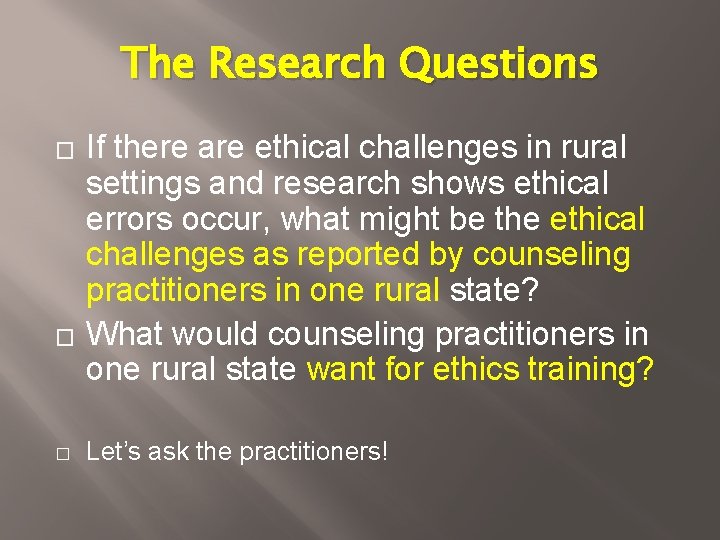 The Research Questions � � � If there are ethical challenges in rural settings The Research Questions � � � If there are ethical challenges in rural settings