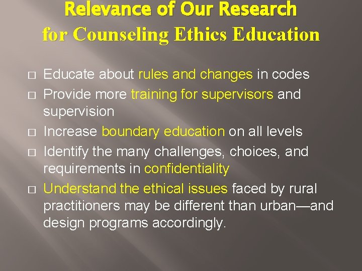 Relevance of Our Research for Counseling Ethics Education � � � Educate about rules Relevance of Our Research for Counseling Ethics Education � � � Educate about rules