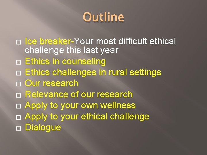 Outline � � � � Ice breaker-Your most difficult ethical challenge this last year Outline � � � � Ice breaker-Your most difficult ethical challenge this last year