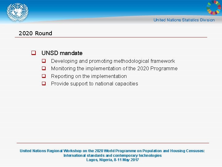 2020 Round q UNSD mandate q q Developing and promoting methodological framework Monitoring the