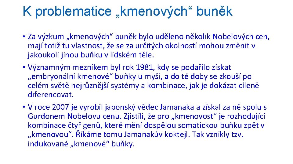 K problematice „kmenových“ buněk • Za výzkum „kmenových“ buněk bylo uděleno několik Nobelových cen,