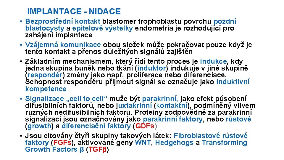 IMPLANTACE - NIDACE • Bezprostřední kontakt blastomer trophoblastu povrchu pozdní blastocysty a epitelové výstelky