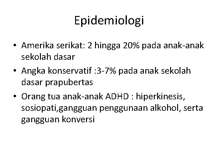 Epidemiologi • Amerika serikat: 2 hingga 20% pada anak-anak sekolah dasar • Angka konservatif