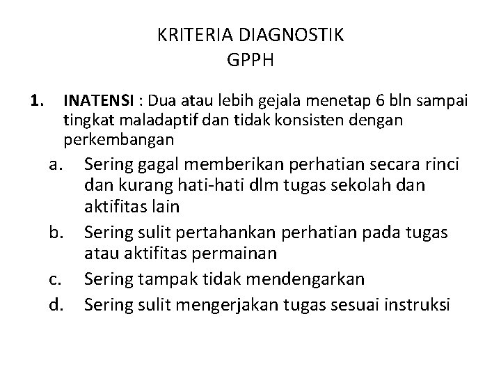 KRITERIA DIAGNOSTIK GPPH 1. INATENSI : Dua atau lebih gejala menetap 6 bln sampai