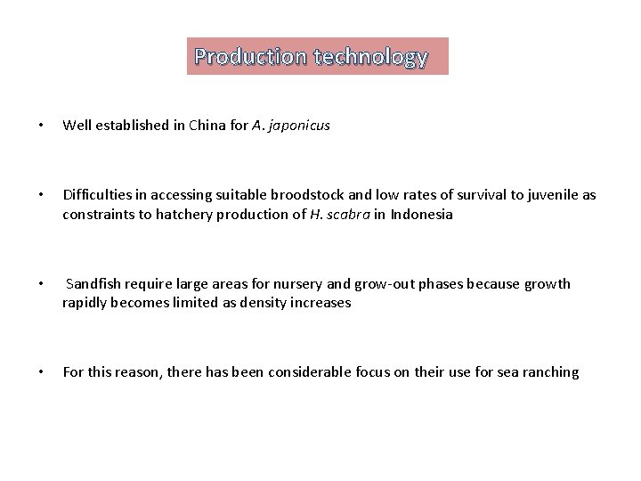 Production technology • Well established in China for A. japonicus • Difficulties in accessing