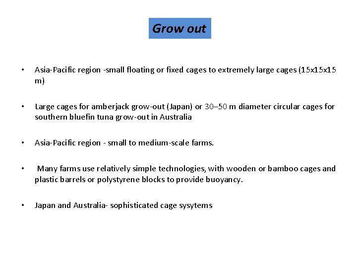 Grow out • Asia-Pacific region -small floating or fixed cages to extremely large cages