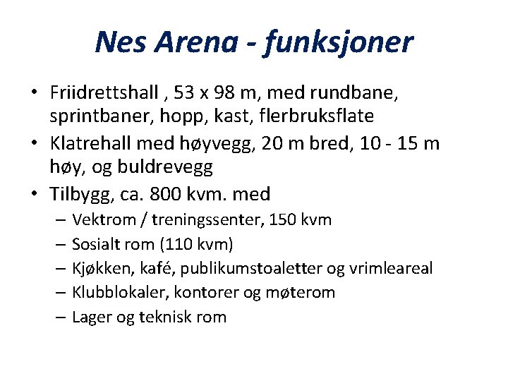 Nes Arena - funksjoner • Friidrettshall , 53 x 98 m, med rundbane, sprintbaner,