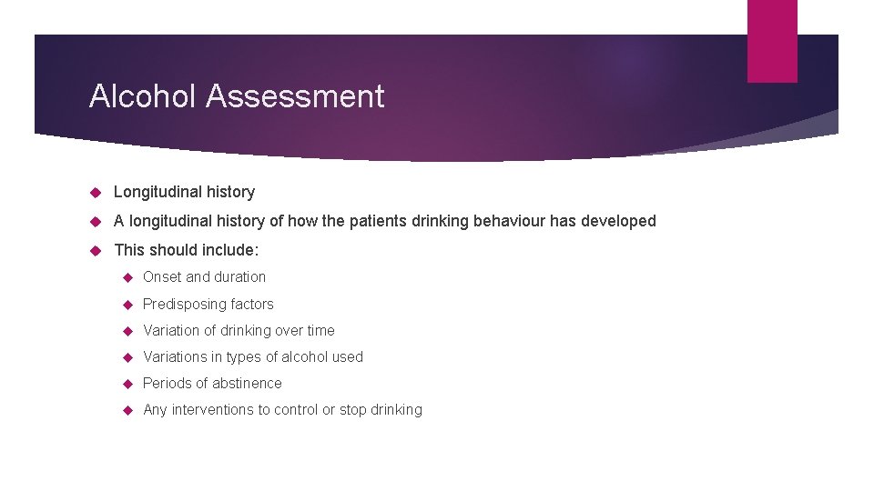 Alcohol Assessment Longitudinal history A longitudinal history of how the patients drinking behaviour has
