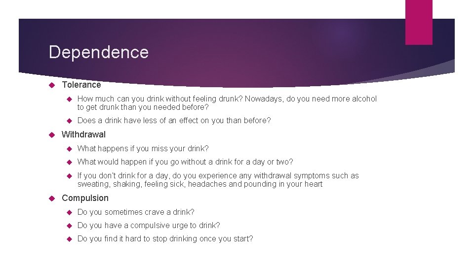 Dependence Tolerance How much can you drink without feeling drunk? Nowadays, do you need