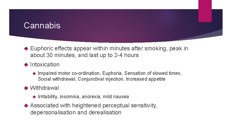 Cannabis Euphoric effects appear within minutes after smoking, peak in about 30 minutes, and