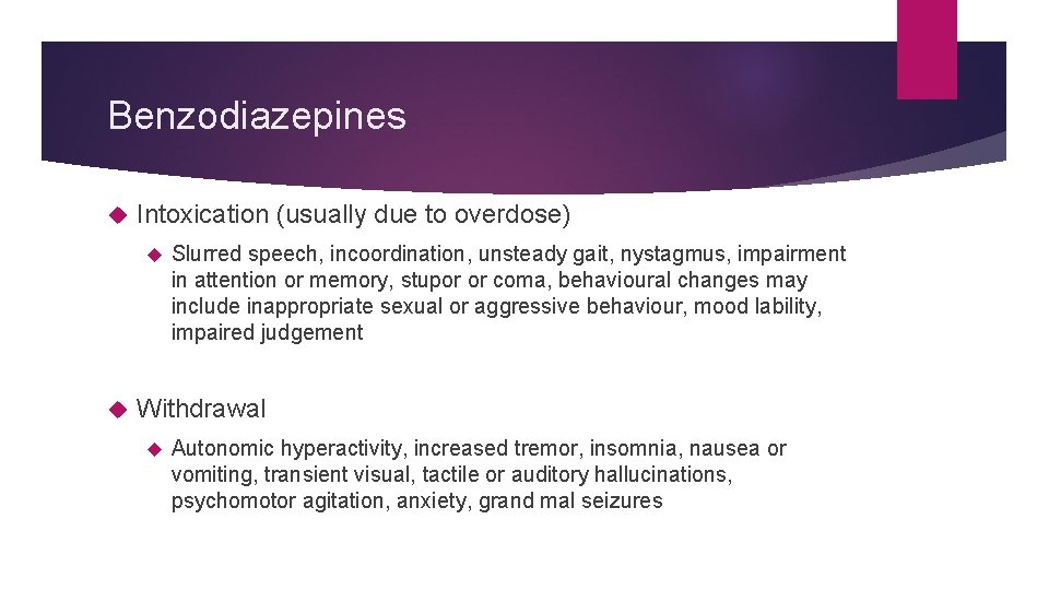 Benzodiazepines Intoxication (usually due to overdose) Slurred speech, incoordination, unsteady gait, nystagmus, impairment in