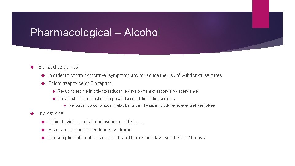 Pharmacological – Alcohol Benzodiazepines In order to control withdrawal symptoms and to reduce the
