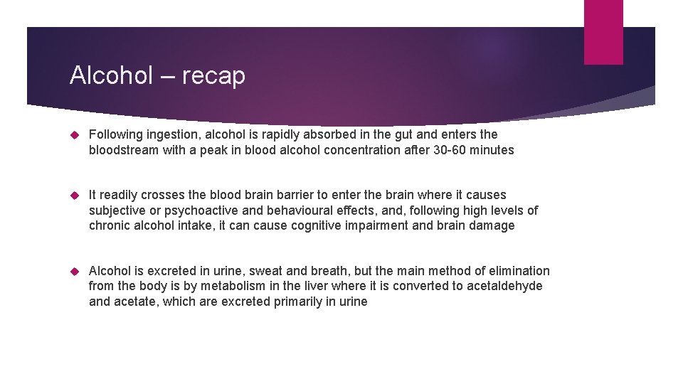 Alcohol – recap Following ingestion, alcohol is rapidly absorbed in the gut and enters