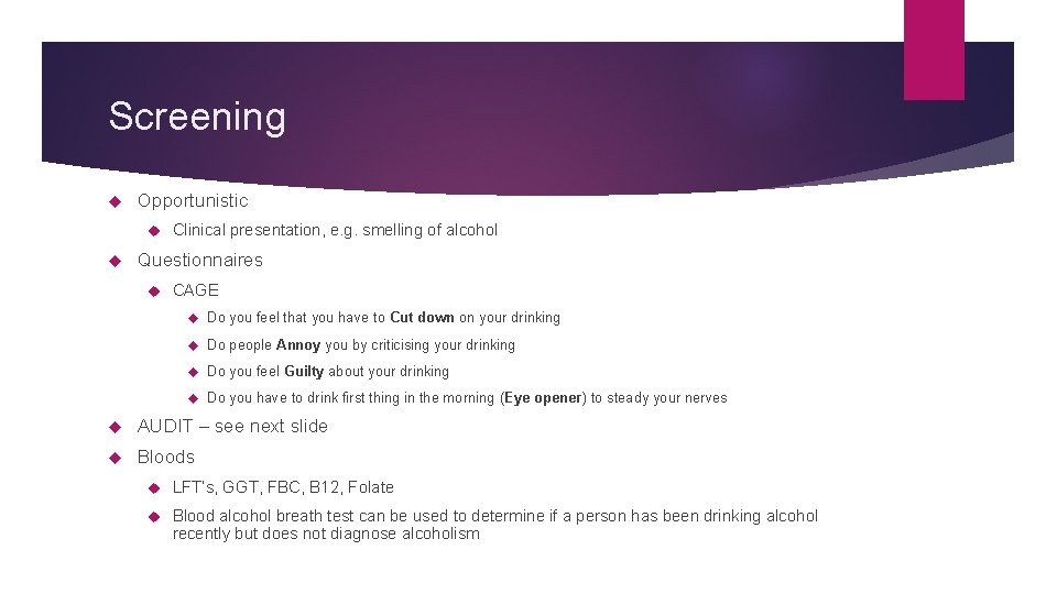 Screening Opportunistic Clinical presentation, e. g. smelling of alcohol Questionnaires CAGE Do you feel