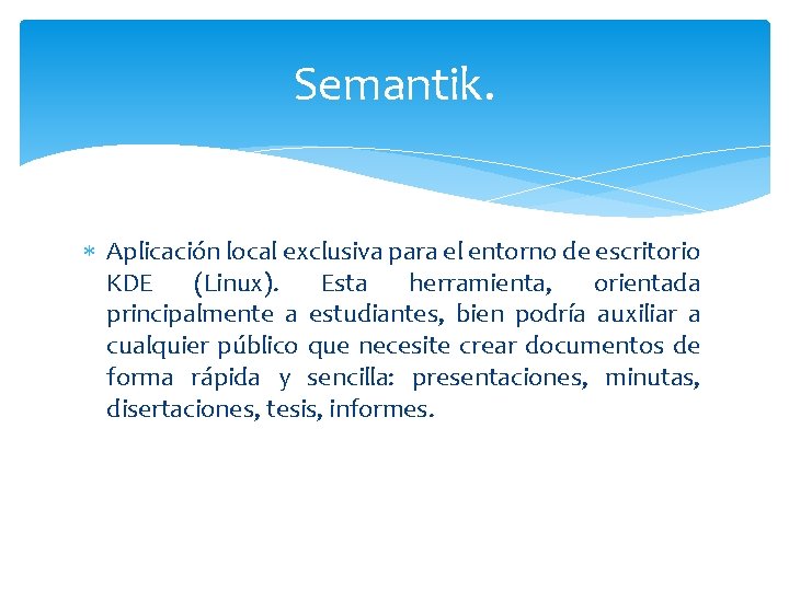 Semantik. Aplicación local exclusiva para el entorno de escritorio KDE (Linux). Esta herramienta, orientada