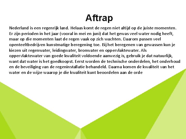 Aftrap Nederland is een regenrijk land. Helaas komt de regen niet altijd op de