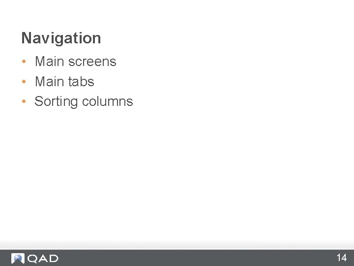 Navigation • Main screens • Main tabs • Sorting columns 14 