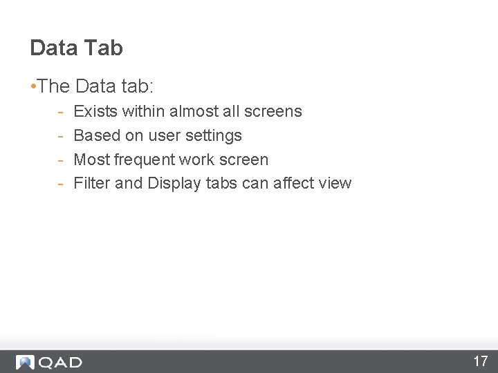 Data Tab • The Data tab: - Exists within almost all screens Based on