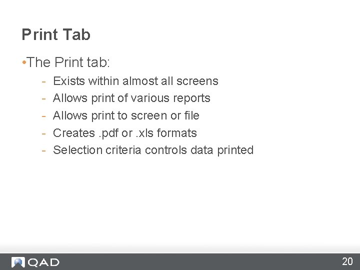 Print Tab • The Print tab: - Exists within almost all screens Allows print