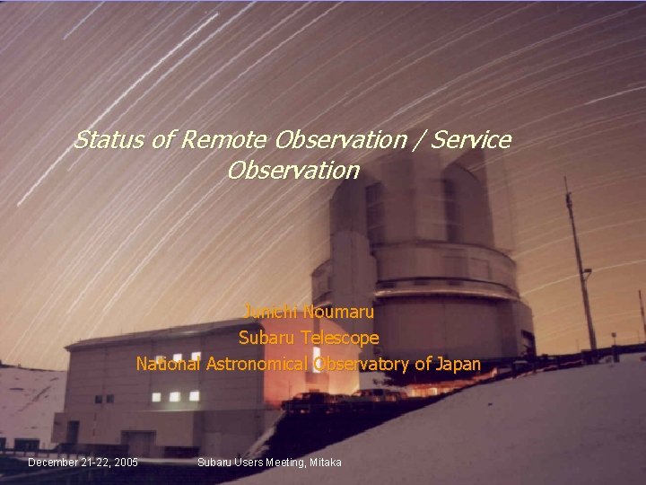 Status of Remote Observation / Service Observation Junichi Noumaru Subaru Telescope National Astronomical Observatory
