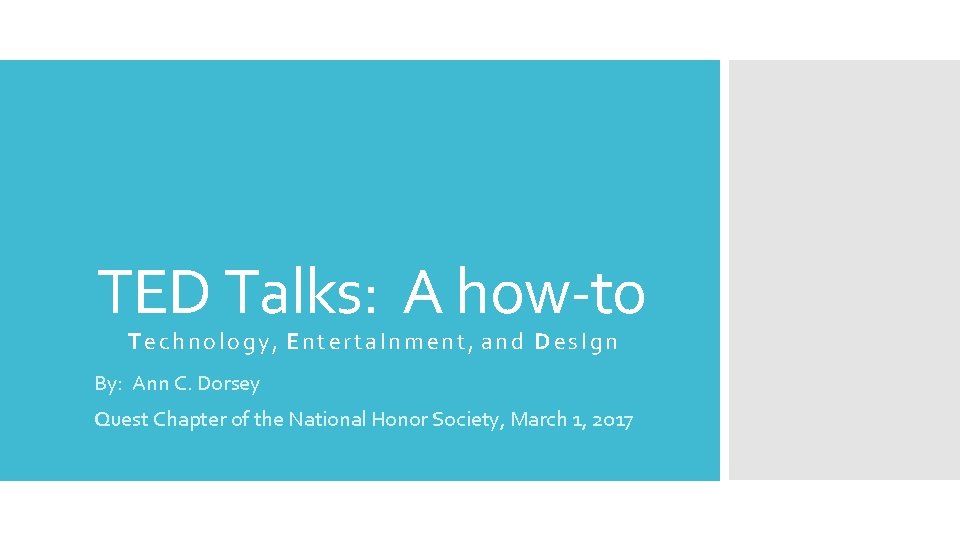 TED Talks: A how-to Technology, Enterta. Inment, and Des. Ign By: Ann C. Dorsey TED Talks: A how-to Technology, Enterta. Inment, and Des. Ign By: Ann C. Dorsey