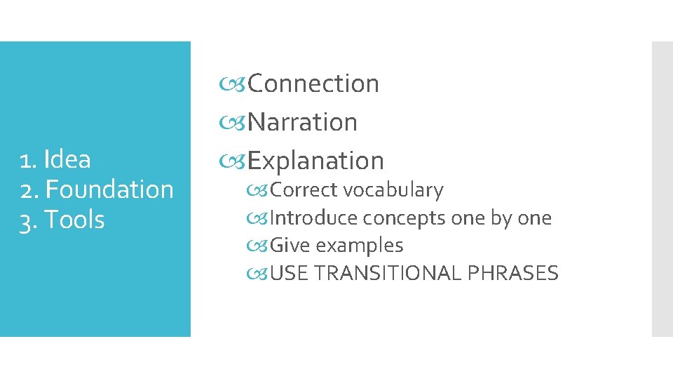 1. Idea 2. Foundation 3. Tools Connection Narration Explanation Correct vocabulary Introduce concepts one 1. Idea 2. Foundation 3. Tools Connection Narration Explanation Correct vocabulary Introduce concepts one