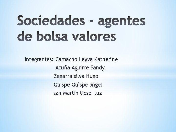 Integrantes: Camacho Leyva Katherine Acuña Aguirre Sandy Zegarra silva Hugo Quispe ángel san Martin