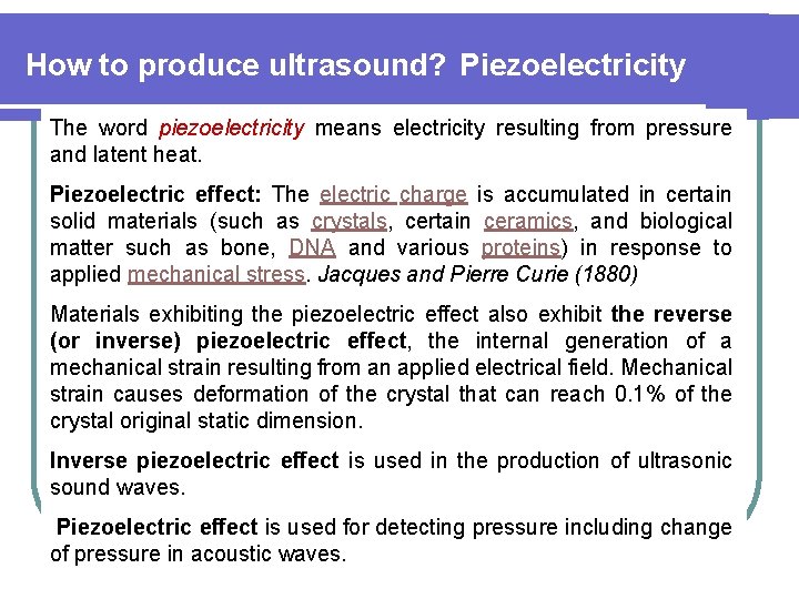 How to produce ultrasound? Piezoelectricity The word piezoelectricity means electricity resulting from pressure and