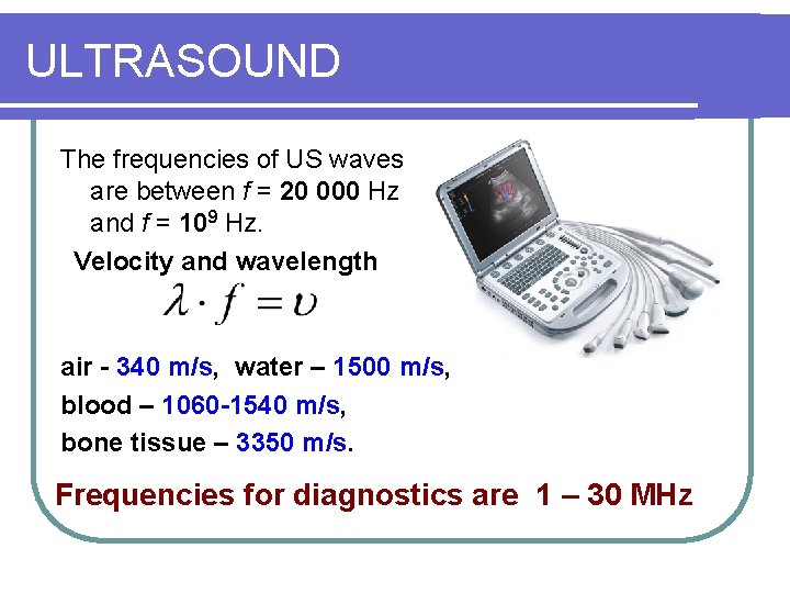ULTRASOUND The frequencies of US waves are between f = 20 000 Hz and