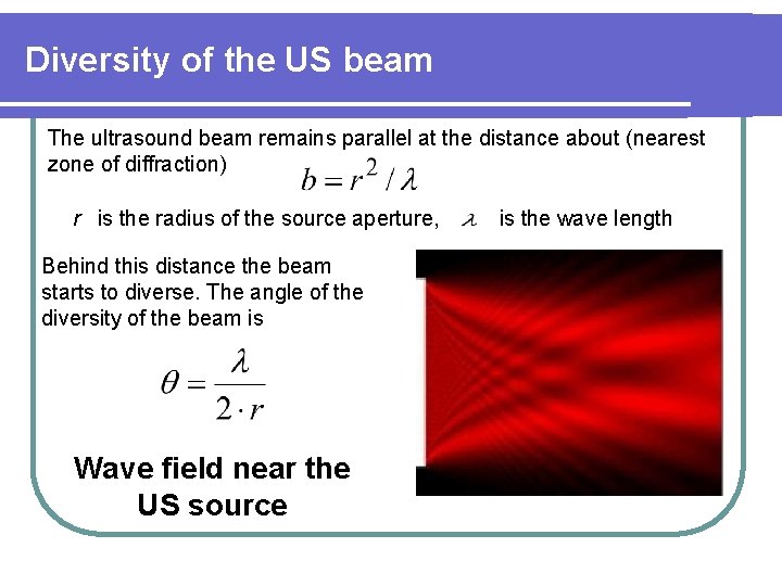 Diversity of the US beam The ultrasound beam remains parallel at the distance about