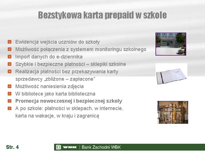 Bezstykowa karta prepaid w szkole Ewidencja wejścia uczniów do szkoły Możliwość połączenia z systemem