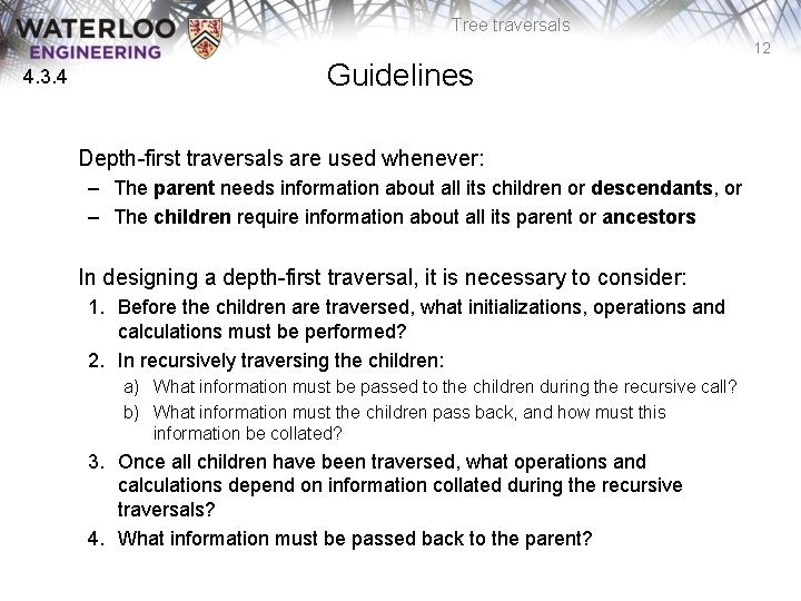 Tree traversals 12 4. 3. 4 Guidelines Depth-first traversals are used whenever: – The