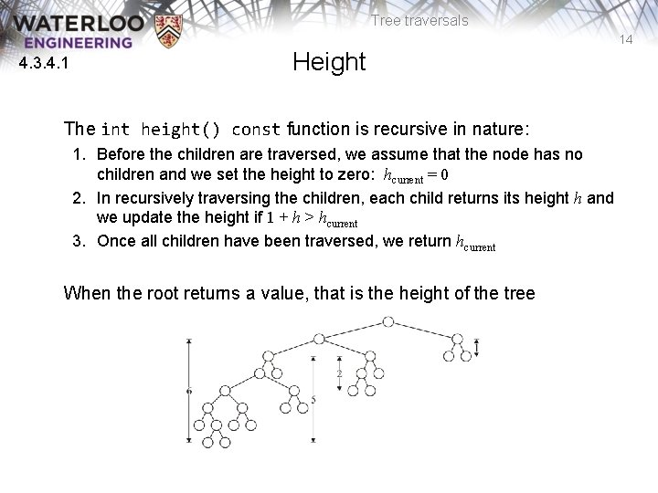 Tree traversals 14 4. 3. 4. 1 Height The int height() const function is