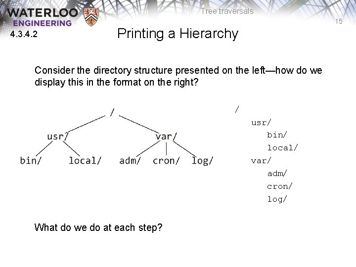 Tree traversals 15 4. 3. 4. 2 Printing a Hierarchy Consider the directory structure