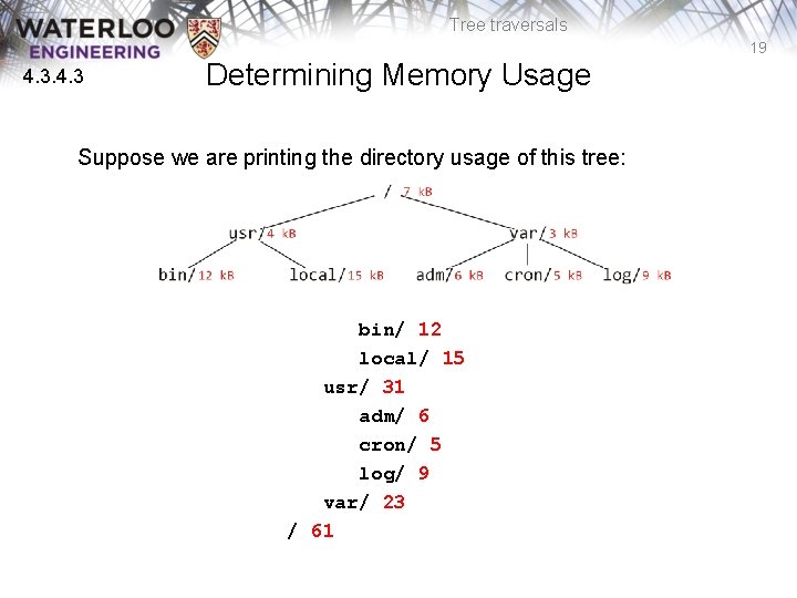 Tree traversals 19 4. 3 Determining Memory Usage Suppose we are printing the directory