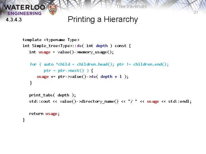 Tree traversals 21 Printing a Hierarchy 4. 3 template <typename Type> int Simple_tree<Type>: :